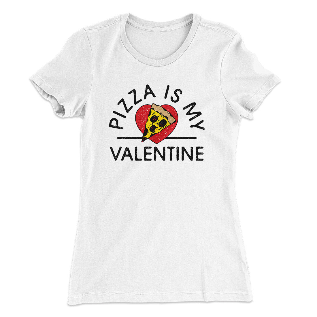 Pizza Is My Valentine Women's T-Shirt | Funny Shirt from Famous In Real Life
