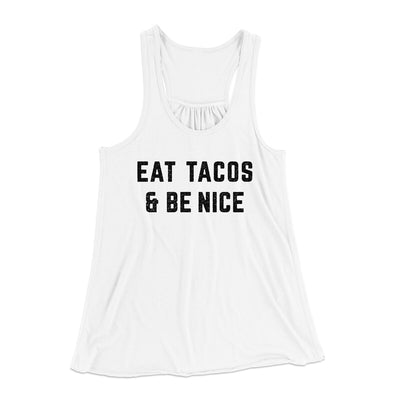 Eat Tacos And Be Nice Women's Flowey Racerback Tank Top White | Funny Shirt from Famous In Real Life