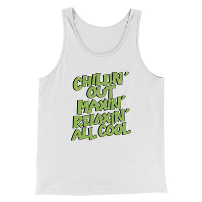 Chillin' Out Maxin' Relaxin All Cool Men/Unisex Tank Top White | Funny Shirt from Famous In Real Life