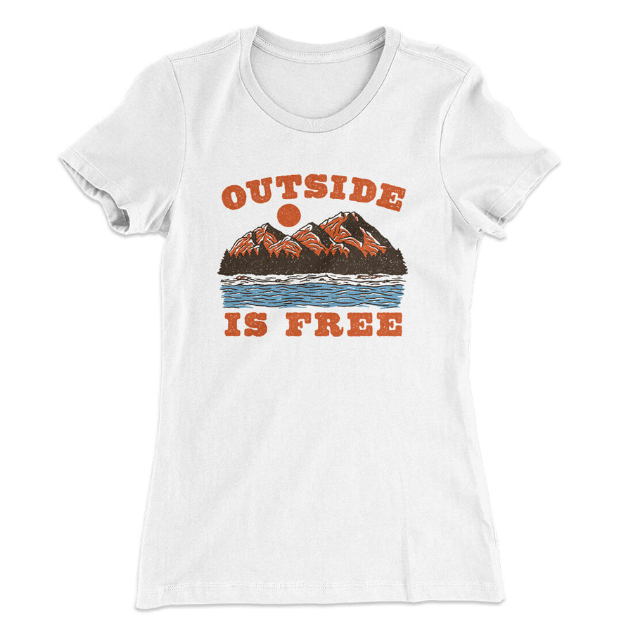 Outside Is Free Women's T-Shirt | Funny Shirt from Famous In Real Life