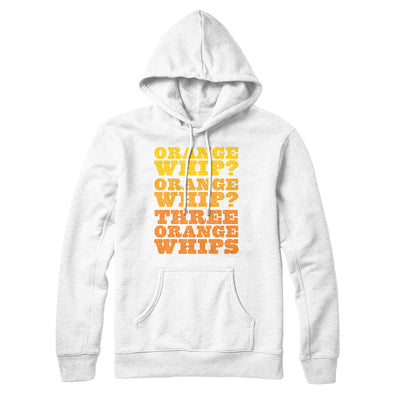 Three Orange Whips Hoodie White | Funny Shirt from Famous In Real Life