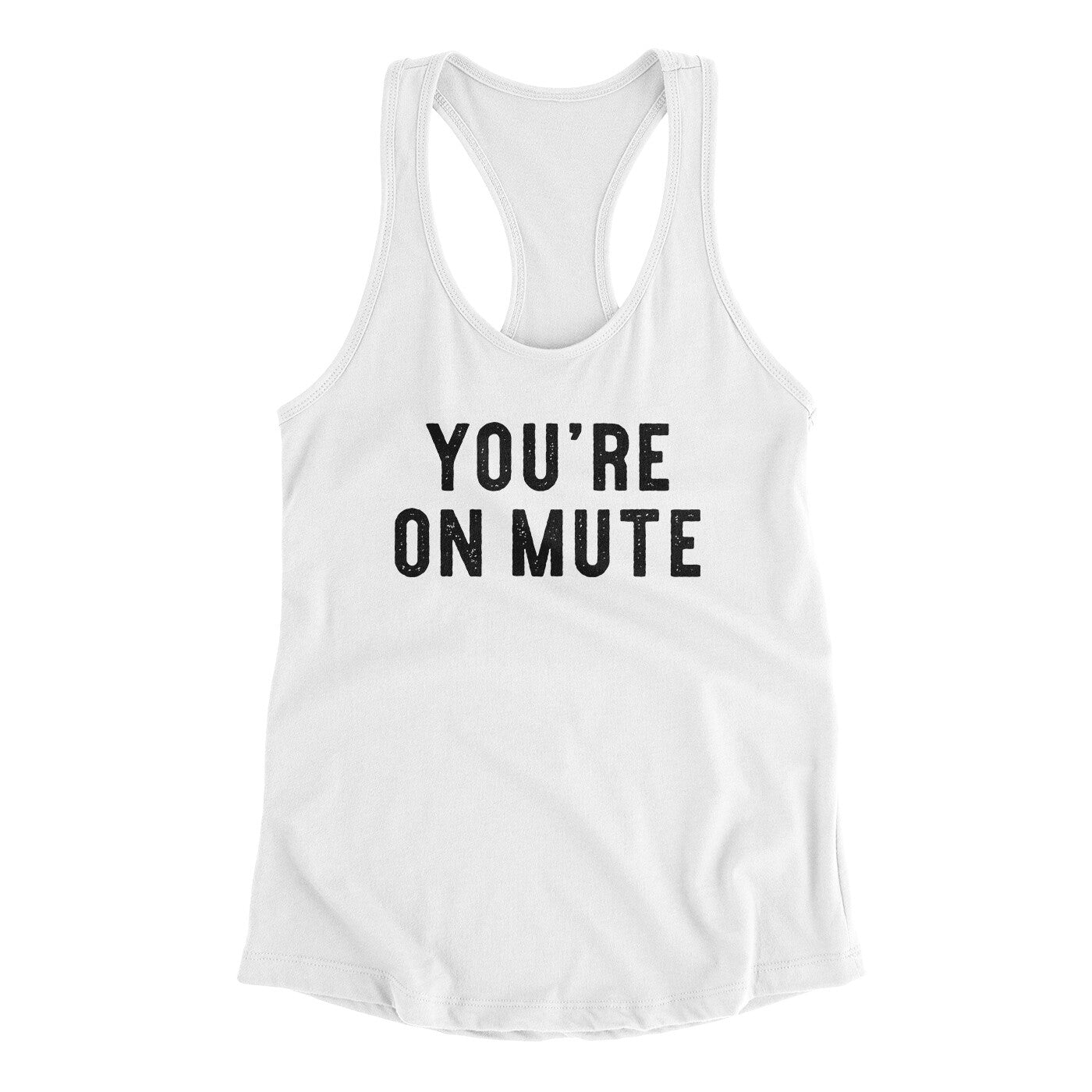 You’re On Mute Funny Women's Racerback Tank | Funny Shirt from Famous In Real Life
