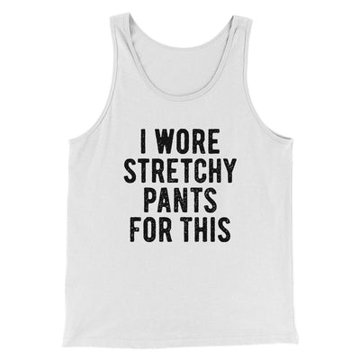 I Wore Stretchy Pants For This Funny Thanksgiving Men/Unisex Tank Top White | Funny Shirt from Famous In Real Life