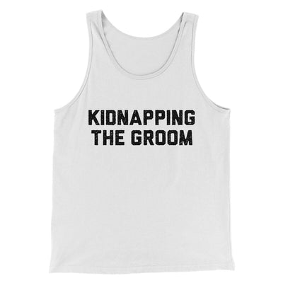 Kidnapping The Groom Men/Unisex Tank Top White | Funny Shirt from Famous In Real Life