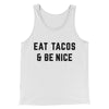 Eat Tacos And Be Nice Men/Unisex Tank Top White | Funny Shirt from Famous In Real Life