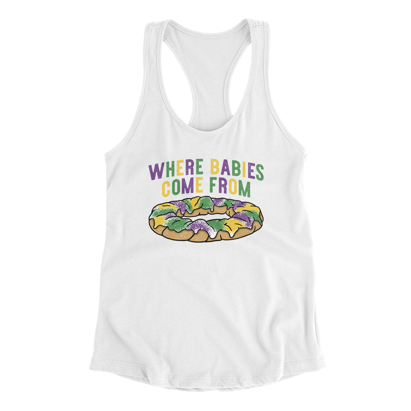 King Cake Where Babies Come From Women's Racerback Tank White | Funny Shirt from Famous In Real Life