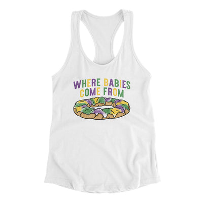 King Cake Where Babies Come From Women's Racerback Tank White | Funny Shirt from Famous In Real Life