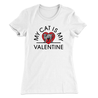 My Cat Is My Valentine Women's T-Shirt White | Funny Shirt from Famous In Real Life