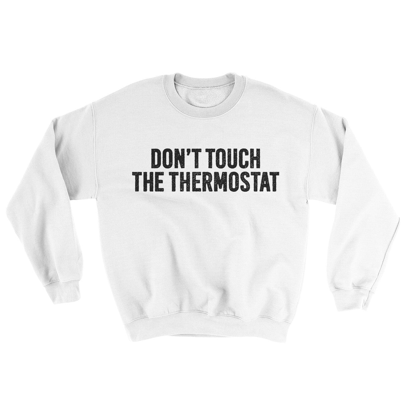 Don't Touch The Thermostat Ugly Sweater White | Funny Shirt from Famous In Real Life