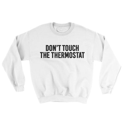 Don't Touch The Thermostat Ugly Sweater White | Funny Shirt from Famous In Real Life