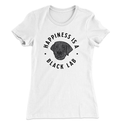 Happiness Is A Black Lab Women's T-Shirt White | Funny Shirt from Famous In Real Life
