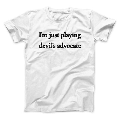 I’m Just Playing Devil’s Advocate Funny Men/Unisex T-Shirt White | Funny Shirt from Famous In Real Life