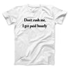 Don’t Rush Me I Get Paid Hourly Funny Men/Unisex T-Shirt White | Funny Shirt from Famous In Real Life