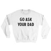 Go Ask Your Dad Ugly Sweater White | Funny Shirt from Famous In Real Life