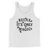 Relax Its Only Magic Funny Movie Men/Unisex Tank Top White | Funny Shirt from Famous In Real Life