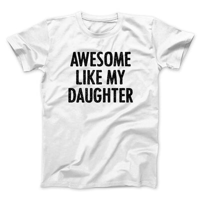 Awesome Like My Daughter Funny Men/Unisex T-Shirt White | Funny Shirt from Famous In Real Life
