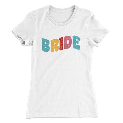 Bride Women's T-Shirt White | Funny Shirt from Famous In Real Life