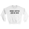 Drink Coffee And Be Nice Ugly Sweater White | Funny Shirt from Famous In Real Life