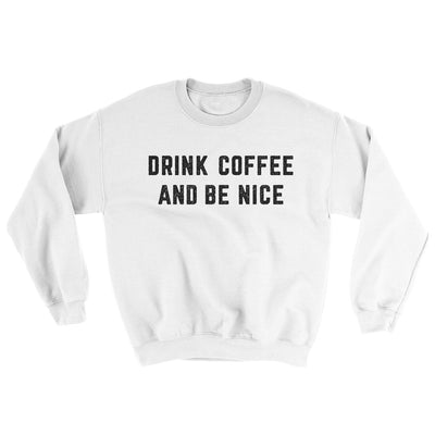 Drink Coffee And Be Nice Ugly Sweater White | Funny Shirt from Famous In Real Life