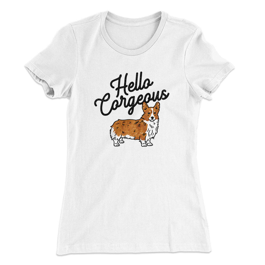 Hello Corgeous Women's T-Shirt | Funny Shirt from Famous In Real Life