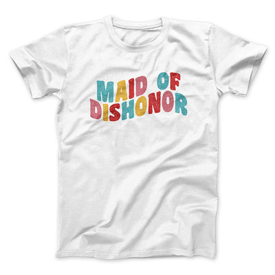 Maid Of Dishonor Men/Unisex T-Shirt White | Funny Shirt from Famous In Real Life