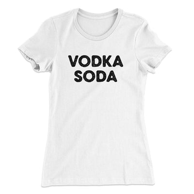 Vodka Soda Women's T-Shirt White | Funny Shirt from Famous In Real Life