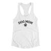 Dog Mom Women's Racerback Tank White | Funny Shirt from Famous In Real Life