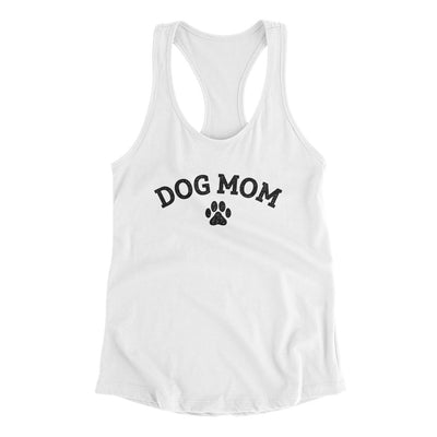 Dog Mom Women's Racerback Tank White | Funny Shirt from Famous In Real Life
