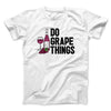 Do Grape Things Men/Unisex T-Shirt White | Funny Shirt from Famous In Real Life