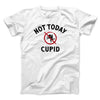 Not Today Cupid Funny Men/Unisex T-Shirt White | Funny Shirt from Famous In Real Life