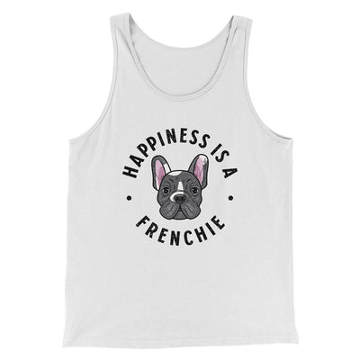 Happiness Is A Frenchie Men/Unisex Tank Top White | Funny Shirt from Famous In Real Life
