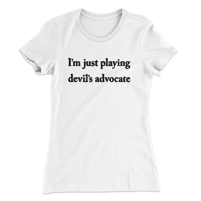 I’m Just Playing Devil’s Advocate Women's T-Shirt White | Funny Shirt from Famous In Real Life