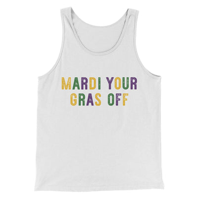 Mardi Your Gras Off Men/Unisex Tank Top White | Funny Shirt from Famous In Real Life