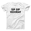Sip Sip Hooray Men/Unisex T-Shirt White | Funny Shirt from Famous In Real Life