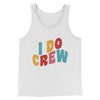 I Do Crew Men/Unisex Tank Top White | Funny Shirt from Famous In Real Life