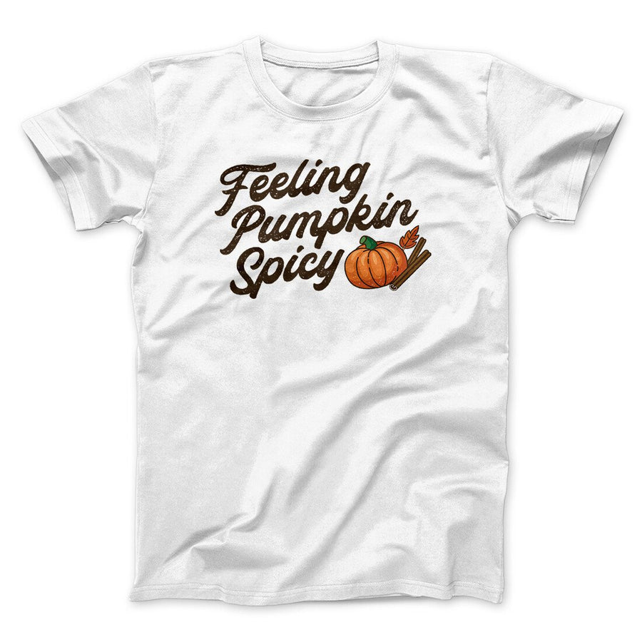 Feeling Pumpkin Spicy Funny Thanksgiving Men/Unisex T-Shirt | Funny Shirt from Famous In Real Life