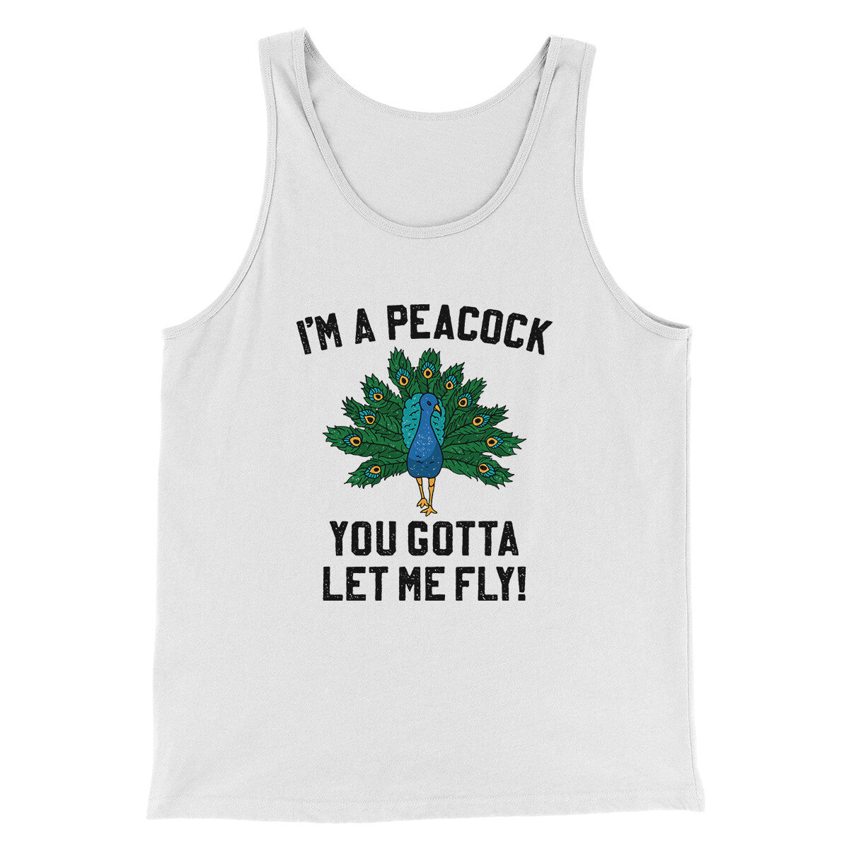 I'm A Peacock You Gotta Let Me Fly Funny Movie Men/Unisex Tank Top White | Funny Shirt from Famous In Real Life
