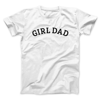 Girl Dad Men/Unisex T-Shirt White | Funny Shirt from Famous In Real Life