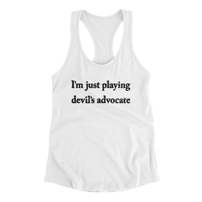 I’m Just Playing Devil’s Advocate Funny Women's Racerback Tank White | Funny Shirt from Famous In Real Life
