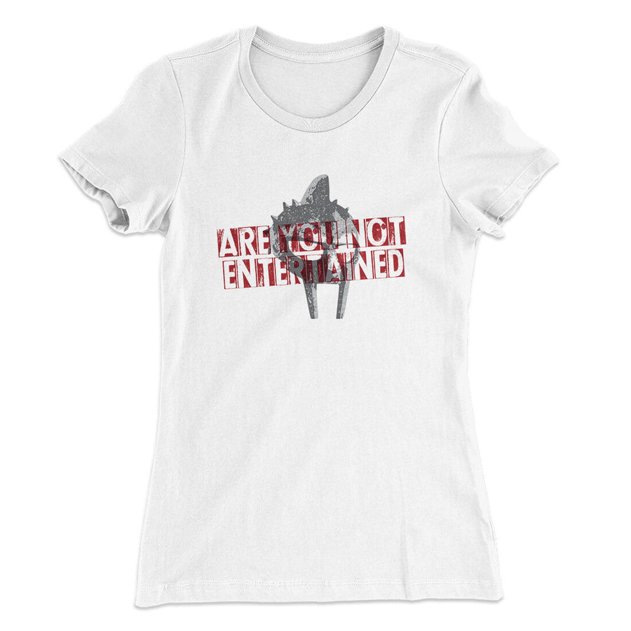 Are You Not Entertained Women's T-Shirt | Funny Shirt from Famous In Real Life