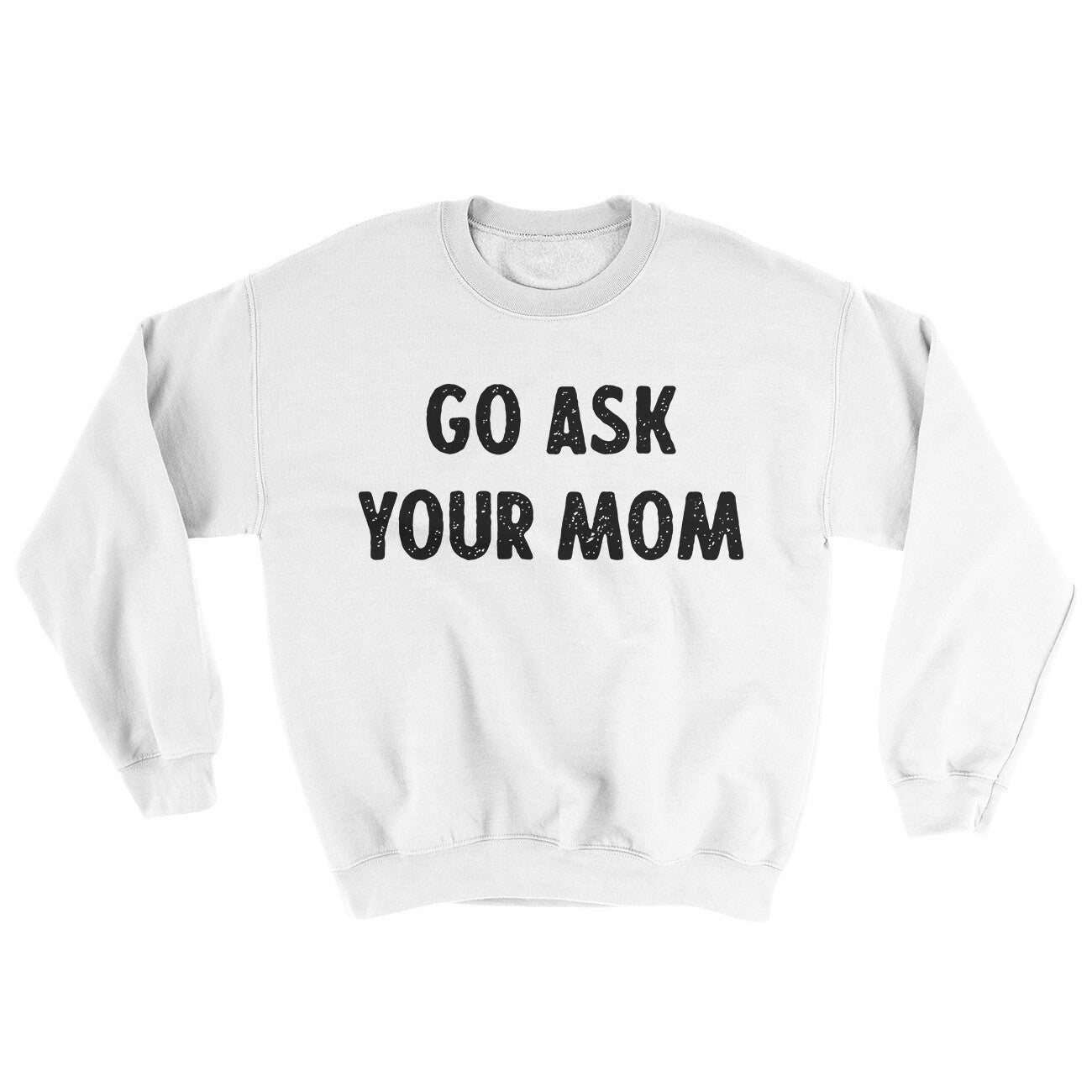 Go Ask Your Mom Ugly Sweater | Funny Shirt from Famous In Real Life