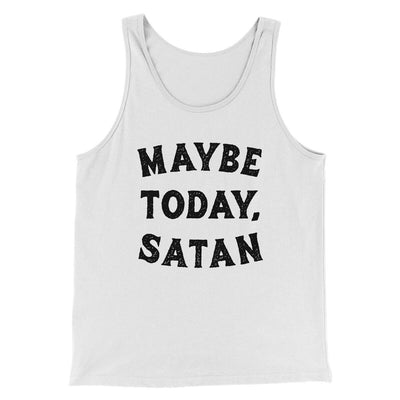 Maybe Today Satan Men/Unisex Tank Top White | Funny Shirt from Famous In Real Life